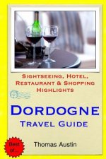 Dordogne Travel Guide: Sightseeing, Hotel, Restaurant & Shopping Highlights