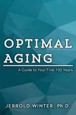 Optimal Aging: A Guide to Your First 100 Years