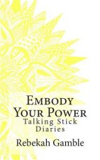 The Talking Stick Diaries: Embody Your Power