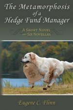 The Metamorphosis of a Hedge Fund Manager: A Short Novel and Six Novellas