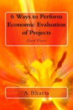 Six Ways to Perform Economic Evaluation of Projects: Quick Course