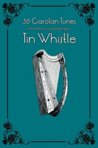 30 Carolan Tunes with Sheet Music and Fingering for Tin Whistle