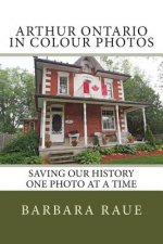 Arthur Ontario in Colour Photos: Saving Our History One Photo at a Time