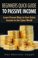 Beginners Quick Guide to Passive Income: Learn Proven Ways to Earn Extra Income