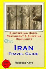 Iran Travel Guide: Sightseeing, Hotel, Restaurant & Shopping Highlights