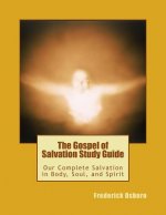 The Gospel of Salvation Study Guide: Our Complete Salvation in Body, Soul, and Spirit