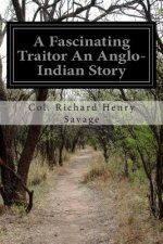 A Fascinating Traitor An Anglo-Indian Story