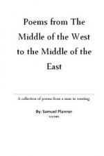 Poems From The Middle Of The West To The Middle Of The East: Poems for an Arab Middle East from a Lost Arab Man