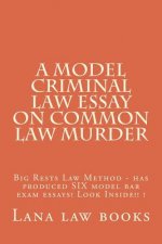 A Model Criminal Law Essay On Common Law Murder: Big Rests Law Method - has produced SIX model bar exam essays! Look Inside!! !