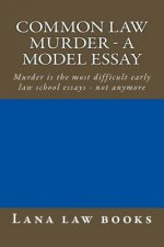 Common Law Murder - a model essay: Murder is the most difficult early law school essays - not anymore