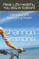 Real-Life Healthy You (B&w Edition): Obtaining and Maintaining Health