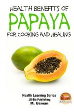 Health Benefits of Papaya - For Cooking and Healing