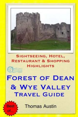 Forest of Dean & Wye Valley Travel Guide: Sightseeing, Hotel, Restaurant & Shopping Highlights