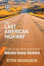 The Last American Highway: A Journey Through Time Down U.S Route 83: Nebraska Kansas Oklahoma