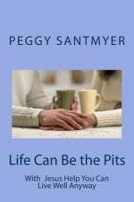 Life Can Be the Pits: Live Well Anyway