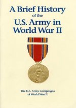 The U.S. Army Campaigns of World War II: A Brief History of the U.S. Army in World War II