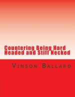 Countering Being Hard Headed and Stiff Necked
