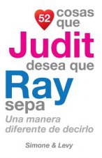 52 Cosas Que Judit Desea Que Ray Sepa: Una Manera Diferente de Decirlo