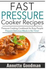 Pressure Cooker Recipes: Are You Busy? 65 Fast and Easy Pressure Cooking Ideas to Prepare Scrumptious Meals in No Time!