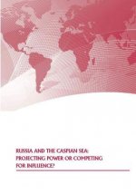 Russia and the Caspian Sea: Projecting Power or Competing for Influence?