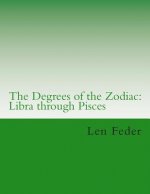 The Degrees of the Zodiac: Libra through Pisces