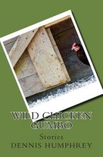 Wild Chicken Gumbo: Stories