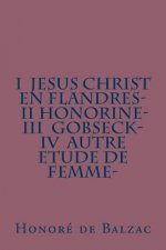 I Jesus Christ en Flandres- II Honorine- III Gobseck- IV Autre etude de femme-