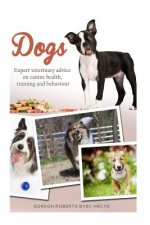 Dogs: Expert veterinary advice on canine health, training and behaviour