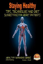 Staying Healthy Tips, Techniques and Diet Suggestions for Heart Patients