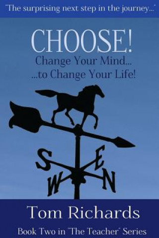 CHOOSE! Change Your Mind to Change Your Life