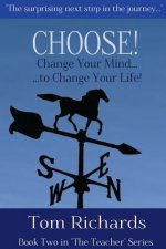 CHOOSE! Change Your Mind to Change Your Life