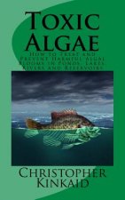 Toxic Algae: How to Treat and Prevent Harmful Algal Blooms in Ponds, Lakes, Rivers and Reservoirs