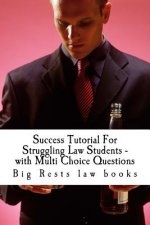 Success Tutorial For Struggling Law Students - with Multi Choice Questions: Big Rests Law books - have produced model law students; Look Inside! !