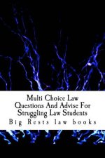 Multi Choice Law Questions And Advise For Struggling Law Students: Academic tutorial for becoming a law school success story - by a big law school suc