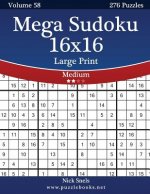 Mega Sudoku 16x16 Large Print - Medium - Volume 58 - 276 Logic Puzzles