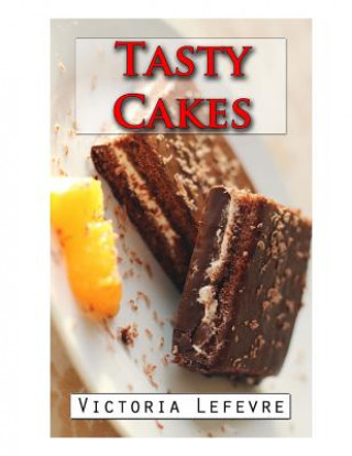 Tasty Cakes: And How to Succeed Them Everytime!