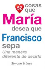 52 Cosas Que María Desea Que Francisco Sepa: Una Manera Diferente de Decirlo