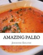 Amazing Paleo: : Quick, Simple And Delicious Recipes For Breakfast, Lunch, and Din