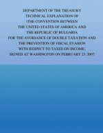 Department of the Treasury Technical Explanation of the Convention Between the Government of the United States of America and the Republic of Bulgaria