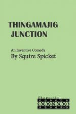 Thingamajig Junction: An Inventive Comedy for Middle School Theatre (Ages 11-14)