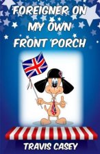 Foreigner On My Own Front Porch: A Satirical Memoir