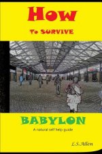 How to Survive Babylon: a natural self help guide