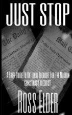 Just Stop: A Brief Guide To Rational Thought For The Modern Conspiracy Theorist