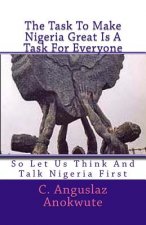 The Task To Make Nigeria Great Is A Task For Everyone: So Let Us Think And Talk Nigeria First