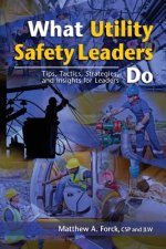 What Utility Safety Leaders Do: Tips, Tactics, Strategies and Insights for Leaders