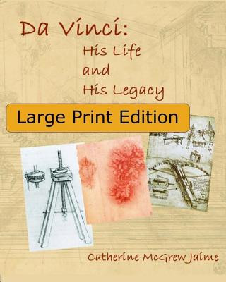 Da Vinci: His Life and His Legacy: {Large Print Edition}