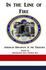In the Line of Fire: American Diplomats in the Trenches