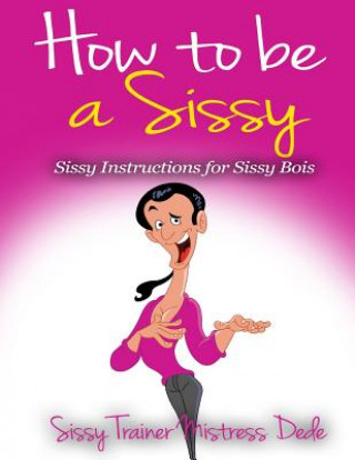 How to be a Sissy: Sissy Instructions for Sissy Boys