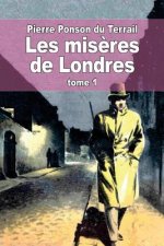 Les mis?res de Londres: Tome 1
