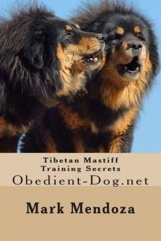 Tibetan Mastiff Training Secrets: Obedient-Dog.net